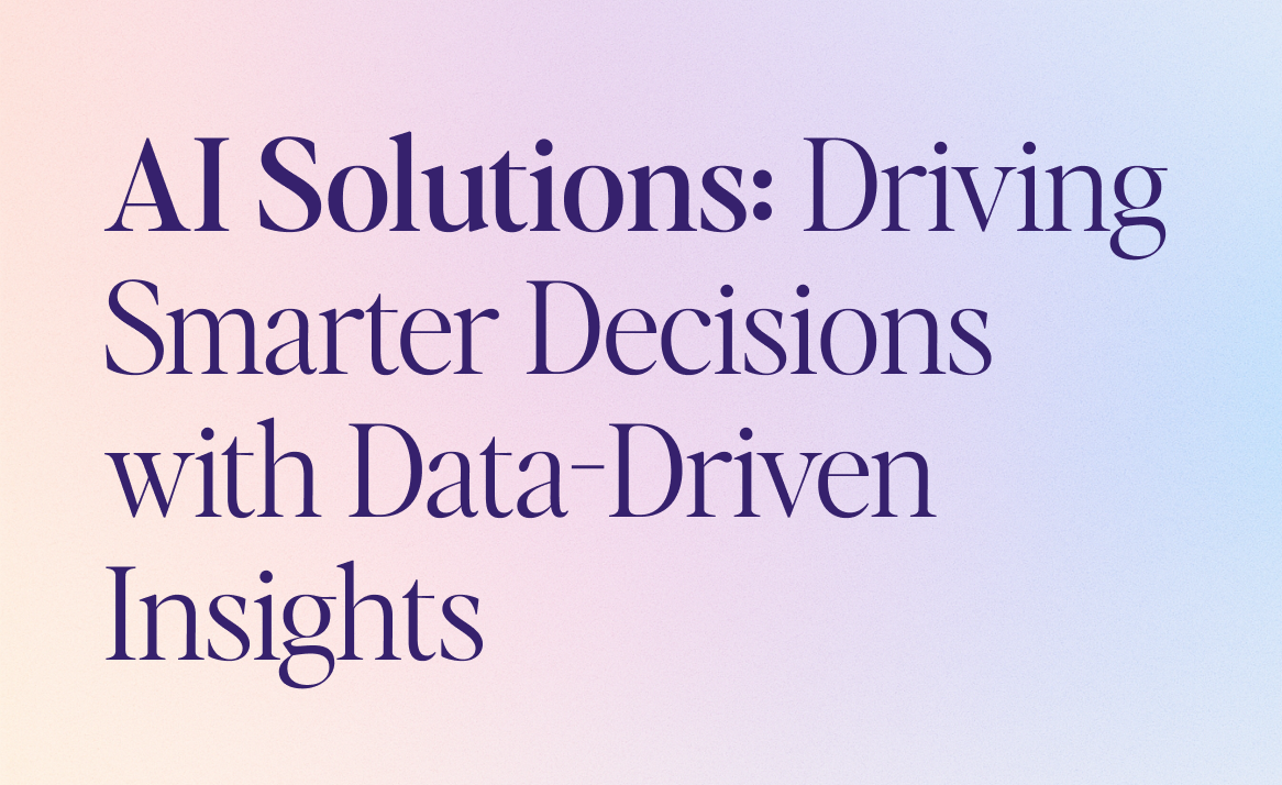 AI Solutions – Driving Smarter Decisions with Data-Driven Insights